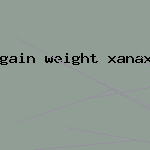 gain weight xanax